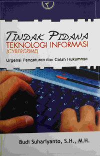 TINDAK PIDANA TEKNOLOGI INFORMASI (CYBERCRIME): URGENSI PENGATURAN DAN CELAH HUKUMNYA