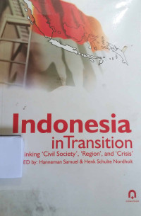 INDONESIA IN TRANSITION: RETHINKING 'CIVIL SOCIETY', 'REGION', AND 'CRISIS'