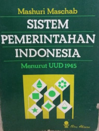 SISTEM PEMERINTAHAN INDONESIA: MENURUT UUD 1945