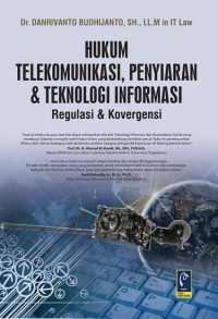 HUKUM TELEKOMUNIKASI, PENYIARAN & TEKNOLOGI INFORMASI: REGULASI & KONVERGENSI